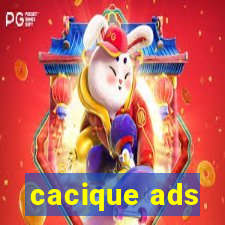 cacique ads